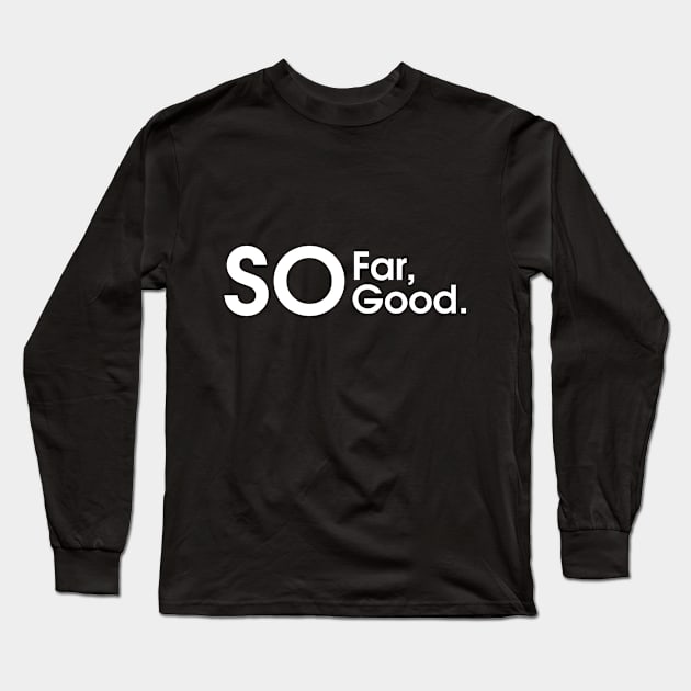 So For, So Good Long Sleeve T-Shirt by Rathinavel